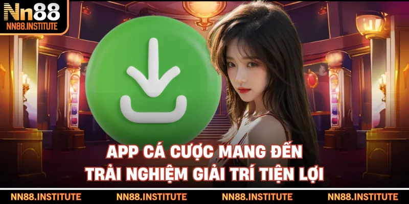 App cá cược mang đến trải nghiệm giải trí tiện lợi