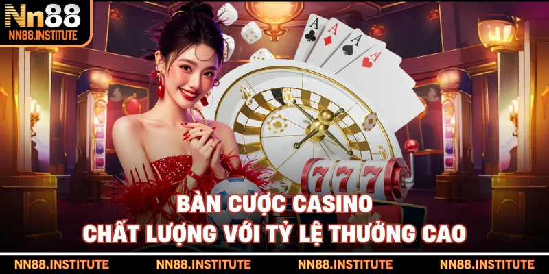 Bàn cược casino chất lượng với tỷ lệ thưởng cao