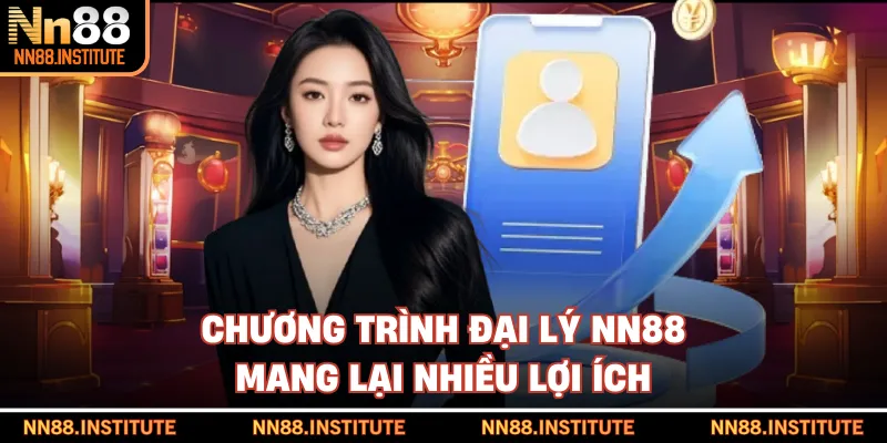 Chương trình đại lý NN88 mang lại nhiều lợi ích