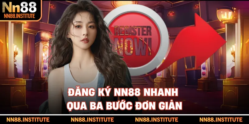 Đăng ký NN88 nhanh qua ba bước đơn giản