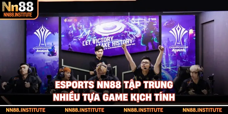 Esports NN88 tập trung nhiều tựa game kịch tính