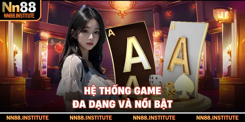 Hệ thống game đa dạng và nổi bật