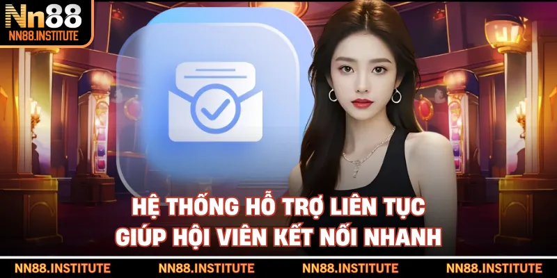Hệ thống hỗ trợ liên tục giúp hội viên kết nối nhanh