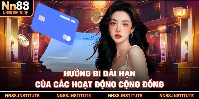 Hướng đi dài hạn của các hoạt động cộng đồng