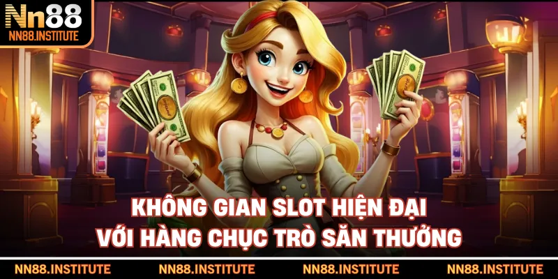 Không gian slot hiện đại với hàng chục trò săn thưởng