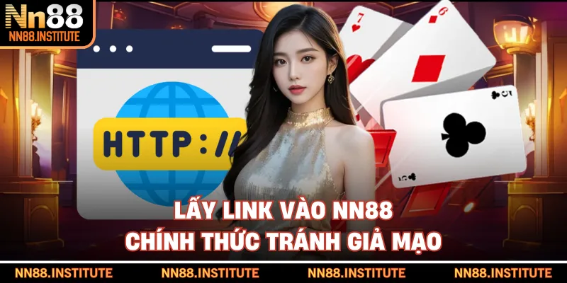 Lấy link vào NN88 chính thức tránh giả mạo