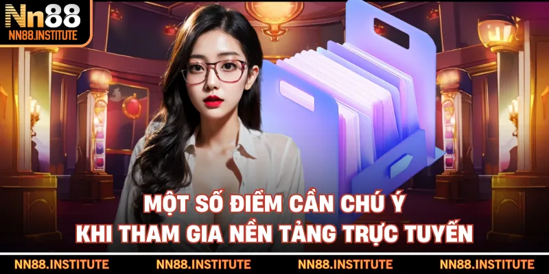 Một số điểm cần chú ý khi tham gia nền tảng trực tuyến