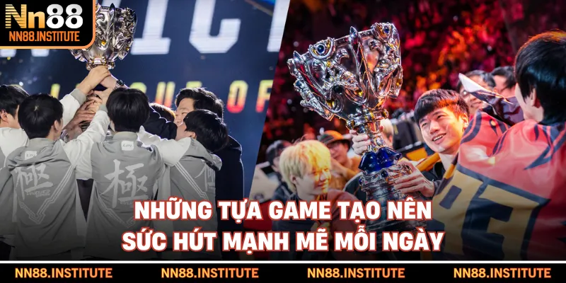 Những tựa game tạo nên sức hút mạnh mẽ mỗi ngày