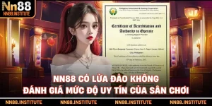 NN88 Có Lừa Đảo Không - Đánh Giá Mức Độ Uy Tín Của Sân Chơi