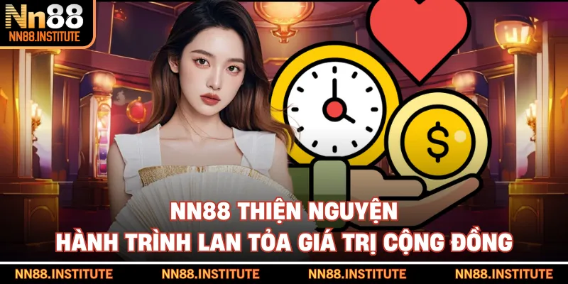 NN88 Thiện Nguyện - Hành Trình Lan Tỏa Giá Trị Cộng Đồng