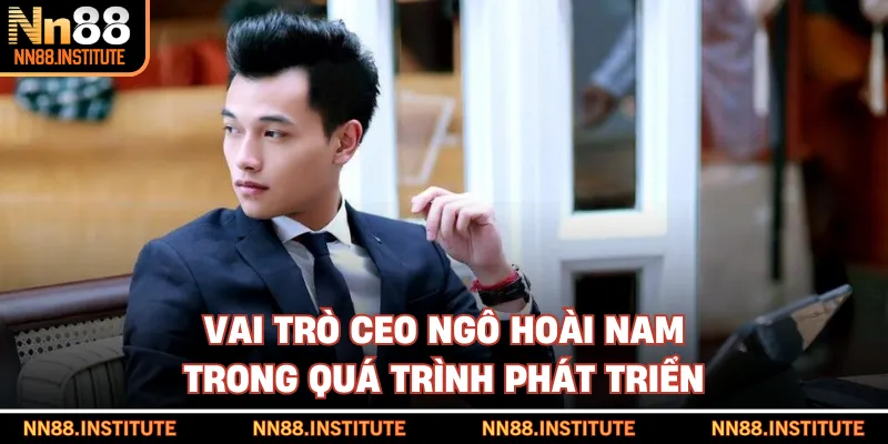 Vai trò CEO Ngô Hoài Nam trong quá trình phát triển 